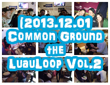 [2013.11.3 SUN] COMMON GROUND the LUAULOOP